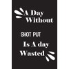 A day without shot put is a day wasted