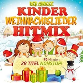 Der grosse Kinder Weihnachtslieder Hitmix; 28 Titel Nonstop; Kinderweihnacht; Weihnachtslieder für Kinder; Weihnachten; Weihnacht