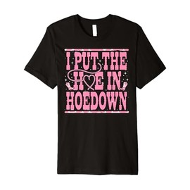 I Put the Hoe in Hoedown Rustic Cowgirl Boots Graphic Premium T-Shirt