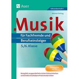 Musik für Fachfremde und Berufseinsteiger Kl. 5-6: Komplett ausgearbeitete Unterrichtseinheiten und direkt einsetzbare Praxismaterialien (5. und 6. Klasse) (Fachfremd unterrichten Sekundarstufe)