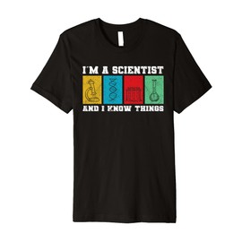 Scientists know things cool physics stuff for men science Premium T-Shirt