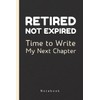 Retired, Not Expired: Time to Write My Next Chapter