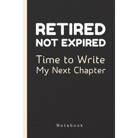 Retired, Not Expired: Time to Write My Next Chapter