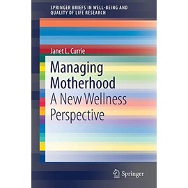 Managing Motherhood: A New Wellness Perspective (SpringerBriefs in Well-Being and Quality of Life Research)