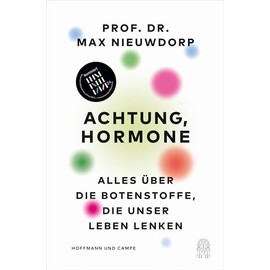 Achtung, Hormone: Alles über die Botenstoffe, die unser Leben lenken | Shortlist Wissenschaftsbuch des Jahres 2024