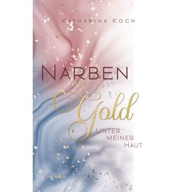 Narbengold: Unter meiner Haut