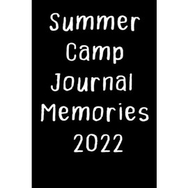 Summer Camp Journal Memories 2022: Camp Journal, Camp Notebook, Camp Journal for Girls and Boys, Kids Camping Journal, Teen Girl Summer Camp 2022
