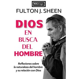 DIOS EN BUSCA DEL HOMBRE: Reflexiones sobre la naturaleza del hombre y su relación con Dios