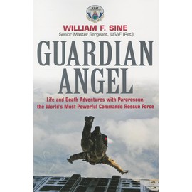 Guardian Angel: Life and Death Adventures with Pararescue, the World's Most Powerful Commando Rescue Force
