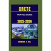 CRETE TRAVEL GUIDE 2025-2026
