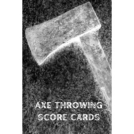 Axe Throwing Score Cards: Simple Axe Throwing Game Score Card Journal. Record Games with Four Opponents and 10 Throws Each.