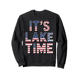It's Lake Time Patriotic American Flag USA 4th of July Sweatshirt