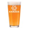 16 oz Beer Pint Glass I'll Be In The Garage
