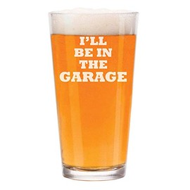 16 oz Beer Pint Glass I'll Be In The Garage Funny Dad Father Gift
