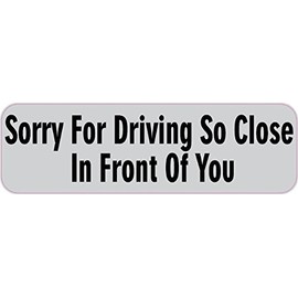 StickerTalk Sorry for Driving So Close in Front of You Vinyl Sticker, 10 inches by 3 inches