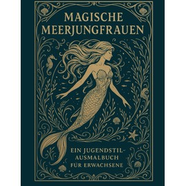 Magische Meerjungfrauen – Ein Jugendstil-Ausmalbuch für Erwachsene: Zauberhafte Linienkunst zum Entspannen und Staunen