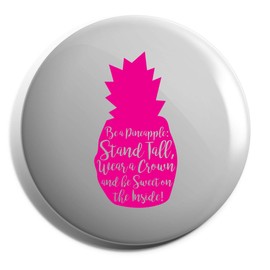 Hippowarehouse Be A Pineapple: Stand Tall, Wear a Crown and Be Sweet On The Inside Badge Various Sizes 38mm 50mm 75mm