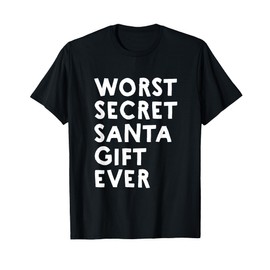 Worst Secret Santa Gift Ever - Funny White Elephant T-Shirt