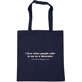 Hippowarehouse I love when people refer to me as a decorator - no interior designer, ever Tote Shopping Gym Beach Bag 42cm x38cm, 10 litres