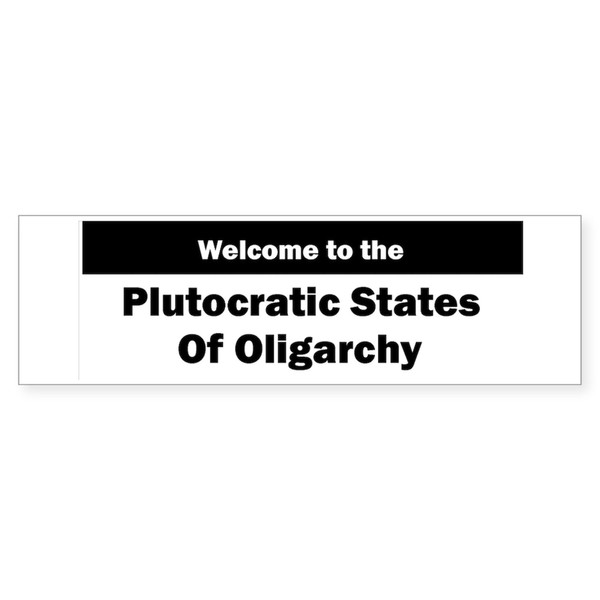 CafePress Plutocratic States of Oligarchy Sticker (Bumper 10 10"x3" Rectangle