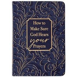 How to Make Sure God Hears Your Prayers ― Find Peace and Comfort in God’s Promises