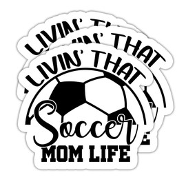 (3PCS) Soccer Mom Stickers - Livin' That Soccer Mom Life - Waterproof Vinyl Decal for Phones, Tumblers, Water Bottles, Scrapbooks, Soccer Gift Sticker for Mom, Mama – 3" x 2.8"