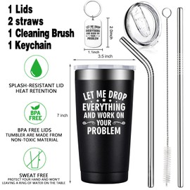 BIRGILT Let Me Drop Everything and Work On Your Problem - Funny Gifts for Men - Work Office Gag Gifts for Coworker Boss - 20oz Tumbler for Men