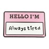 Hello, I'm Always Tired Enamel Pins, Mental Health Badges, Purple