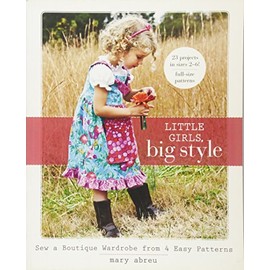 Little Girls, Big Style: Sew a Boutique Wardrobe from 4 Easy Patterns
