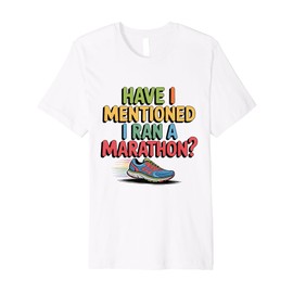 Funny Marathon Runner Gift for Boastful Athletes Fitness Run Premium T-Shirt