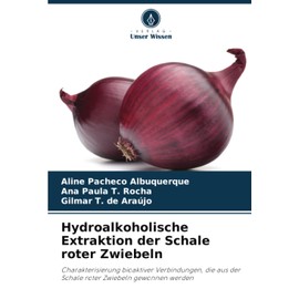 Hydroalkoholische Extraktion der Schale roter Zwiebeln: Charakterisierung bioaktiver Verbindungen, die aus der Schale roter Zwiebeln gewonnen werden
