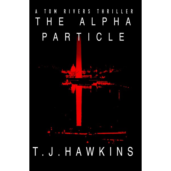 The Alpha Particle: A Tom Rivers Thriller - Book 2