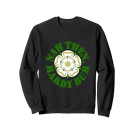 Nah Then Mardy Bum Yorkshire Slang Dialekt Rose Green Text Sweatshirt