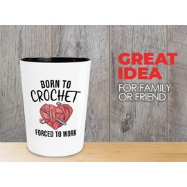 Crochet Shot Glass 1.5oz - Born to Crochet - Crocheters Wrapping Yarn Hook Needle Knitting Thread Hobby Embroidery Materials Sassy Mom