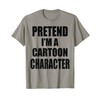 Pretend I'm A Cartoon Character Lazy Easy Costume T-Shirt