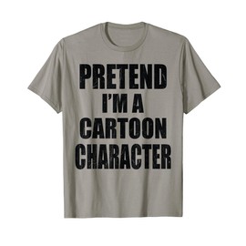Pretend I'm A Cartoon Character Lazy Easy Costume T-Shirt