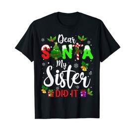 Dear Santa My Sister Did It Christmas Funny Family Xmas Gift T-Shirt
