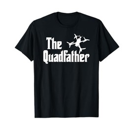 The Quadfather Freestyle FPV Racing Quadcopter Acro For Dad T-Shirt
