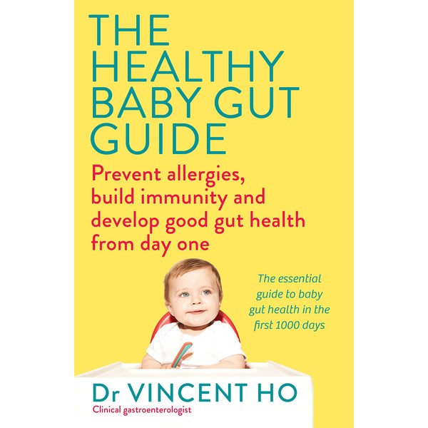 The Healthy Baby Gut Guide: Prevent allergies, build immunity and
