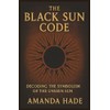 The Black Sun Code Decoding the Symbolism of the Unseen
