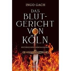 Das Blutgericht von Köln: Historischer Kriminalroman