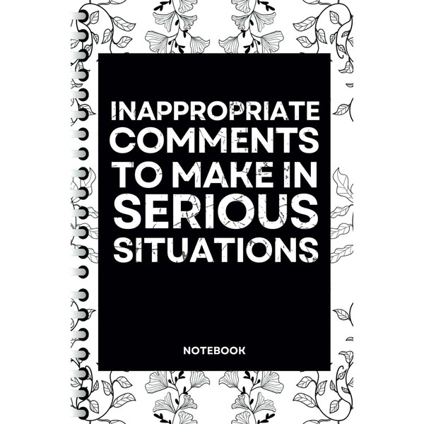 Inappropriate Comments To Make In Serious Situations: Blank Lined Notebook