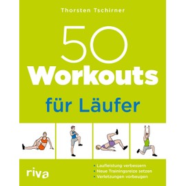 50 Workouts für Läufer: Laufleistung verbessern, neue Trainingsreize setzen, Verletzungen vorbeugen
