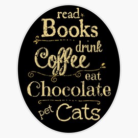 Read Books, Drink Coffee, Eat Chocolate, Pet Cats Vinyl Waterproof Sticker Decal Car Laptop Wall Window Bumper Sticker 5"