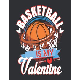 Basketball Is My Valentine (Weekly Planner 2021): Valentine Gift Boxes, Weekly Menu Planner
