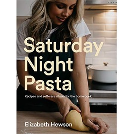 Saturday Night Pasta: Recipes and Self-Care Rituals for the Home Cook