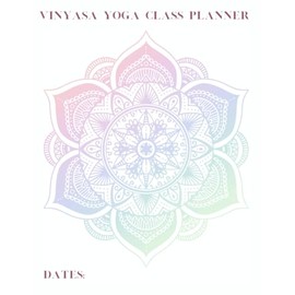 Vinyasa Yoga Class Planner: Build transformative yoga classes and stay organized