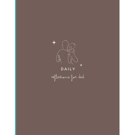 Daily Reflections for Dad: A Daily Reflection Journal on Fatherhood and Showing Up for Your Partner
