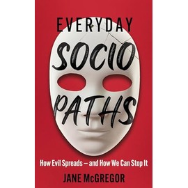 Everyday Sociopaths: How Evil Spreads and How We Can Stop It