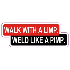 Authntcestore- Walk with a Limp Weld Like a Pimp Sticker, Hardhat Funny Sticker, Lineman Sticker, Funny Stickers for Tool Box Decals Vinyl Sticker Decal for Any Smooth Surface | Size: 5"